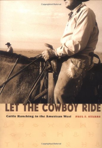 Let the Cowboy Ride: Cattle Ranching in the American West