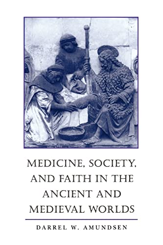 Medicine, Society, and Faith in the Ancient and Medieval Worlds (9780801863547) by Amundsen, Prof Darrel W. W.