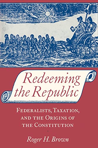 Imagen de archivo de Redeeming the Republic: Federalists, Taxation, and the Origins of the Constitution a la venta por ZBK Books