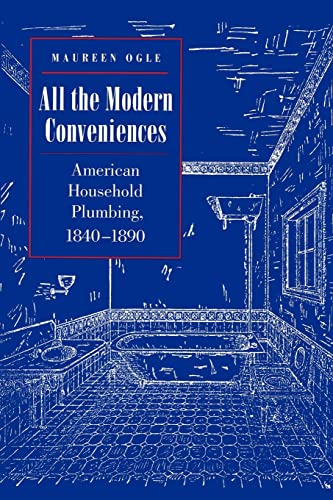 Stock image for All the Modern Conveniences: American Household Plumbing, 1840-1890 (Johns Hopkins Studies in the History of Technology) for sale by Wonder Book