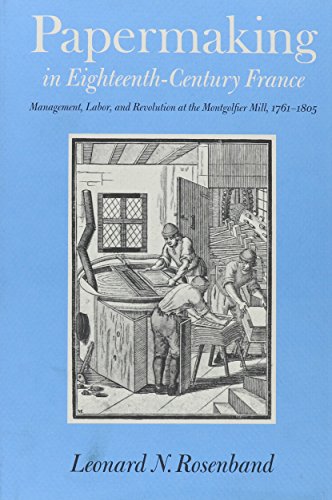 Stock image for Papermaking in Eighteenth-Century France; Management, Labor, and Revolution At the Montgolfier Mill, 1761-1805. for sale by Orrin Schwab Books