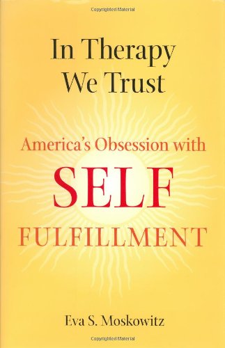 9780801864032: In Therapy We Trust: America's Obsession with Self-Fulfillment