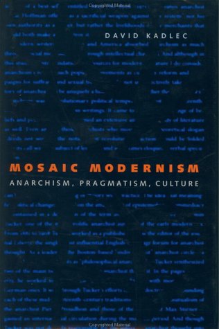 Beispielbild fr Mosaic Modernism: Anarchism, Pragmatism, Culture (New Studies in American Intellectual and Cultural History) zum Verkauf von HPB-Red