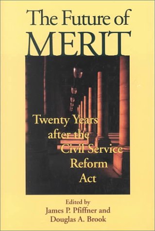Beispielbild fr The Future of Merit: Twenty Years after the Civil Service Reform Act zum Verkauf von HPB-Red