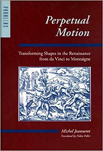 Stock image for Perpetual Motion: Transforming Shapes in the Renaissance from da Vinci to Montaigne (Parallax: Re-visions of Culture and Society) for sale by Wonder Book