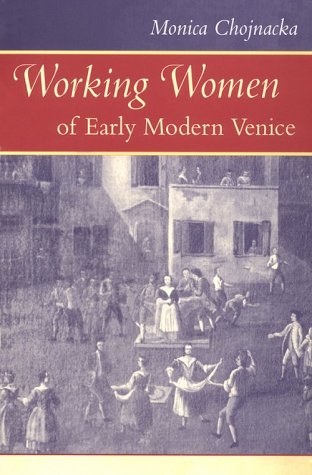 

Working Women of Early Modern Venice (The Johns Hopkins University Studies in Historical and Political Science) [first edition]