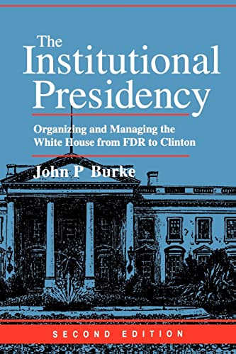 Beispielbild fr The Institutional Presidency: Organizing and Managing the White House from FDR to Clinton (Interpreting American Politics) zum Verkauf von medimops