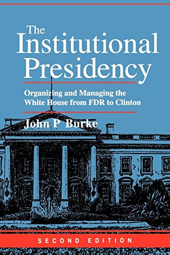 Stock image for The Institutional Presidency: Organizing and Managing the White House from FDR to Clinton (Interpreting American Politics) for sale by ZBK Books