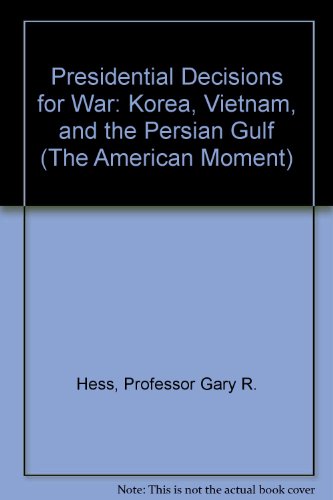 Stock image for Presidential Decisions for War: Korea, Vietnam, and the Persian Gulf (The American Moment) for sale by GF Books, Inc.