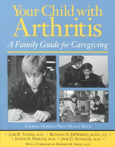 Stock image for Your Child with Arthritis: A Family Guide for Caregiving (A Johns Hopkins Press Health Book) for sale by The Book Cellar, LLC