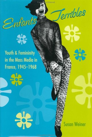 Imagen de archivo de Enfants Terribles: Youth and Femininity in the Mass Media in France, 1945-1968 a la venta por ThriftBooks-Atlanta