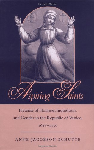 Aspiring saints. Pretense of holiness, inquisition, and gender in the Republic of Venice, 1618-1750