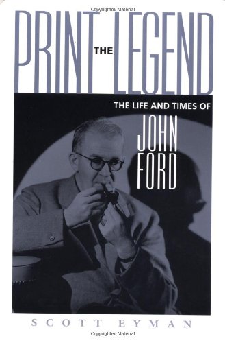 9780801865602: Print the Legend: The Life and Times of John Ford