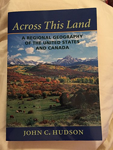 

Across This Land: A Regional Geography of the United States and Canada (Creating the North American Landscape)