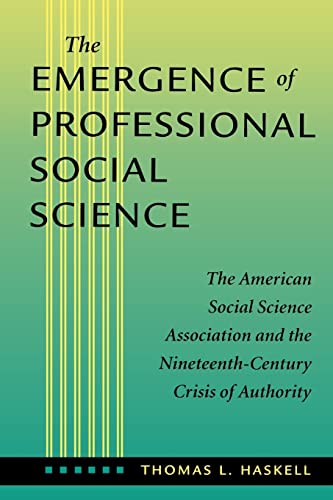 

The Emergence of Professional Social Science: The American Social Science Association and the Nineteenth-Century Crisis of Authority
