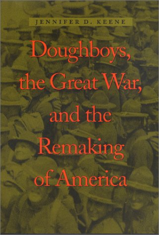 Beispielbild fr Doughboys, the Great War, and the Remaking of America (War/Society/Culture) zum Verkauf von 3rd St. Books