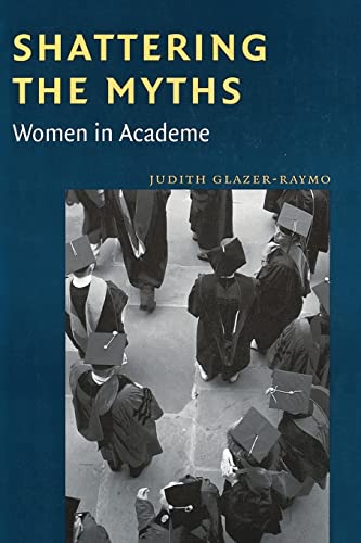 Stock image for Shattering the Myths : Women in Academe for sale by Better World Books