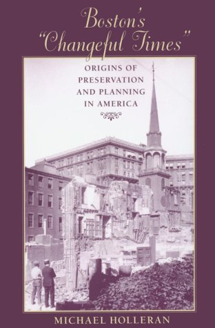 Imagen de archivo de Boston's "Changeful Times": Origins of Preservation and Planning in America (Creating the North American Landscape) a la venta por Once Upon A Time Books
