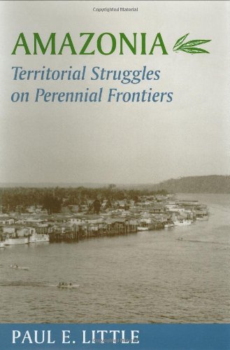 Amazonia: Territorial Struggles on Perennial Frontiers (Center Books in Natural History) (9780801866616) by Little, Professor Paul E.