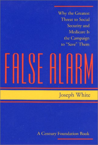 9780801866654: False Alarm: Why the Greatest Threat to Social Security and Medicare Is the Campaign to "Save" Them (Century Foundation Book)