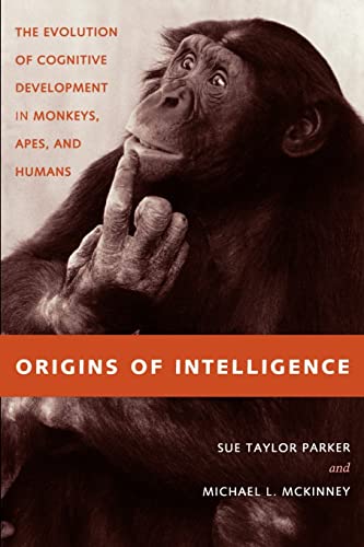 9780801866715: Origins of Intelligence: The Evolution of Cognitive Development in Monkeys, Apes, and Humans: The Evolution of Cognitve Development in Monkeys, Apes, and Humans