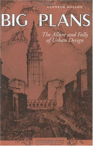 Beispielbild fr Big Plans: The Allure and Folly of Urban Design (Center Books on Contemporary Landscape Design) zum Verkauf von 3rd St. Books