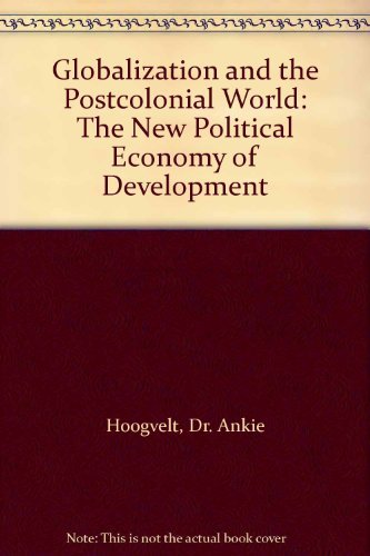 9780801866913: Globalization and the Postcolonial World: The New Political Economy of Development