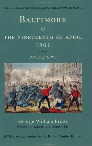 Beispielbild fr Baltimore and the Nineteenth of April, 1861: A Study of the War zum Verkauf von Ergodebooks