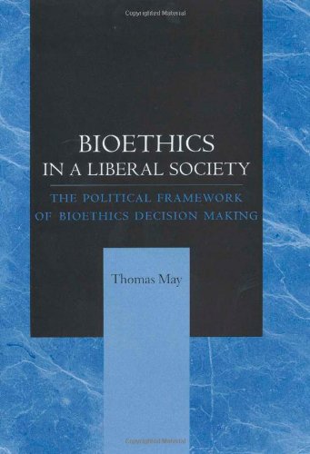 Stock image for Bioethics in a Liberal Society : The Political Framework of Bioethics Decision Making for sale by Better World Books