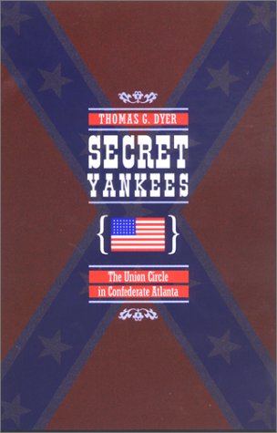 Beispielbild fr Secret Yankees: The Union Circle in Confederate Atlanta (War/Society/Culture) zum Verkauf von Books From California