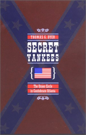 Imagen de archivo de Secret Yankees: The Union Circle in Confederate Atlanta a la venta por Lowry's Books