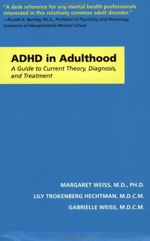 ADHD in Adulthood: A Guide to Current Theory, Diagnosis, and Treatment (A Johns Hopkins Press Health Book) (9780801868221) by Weiss MD PhD, Margaret; Trokenberg Hechtman MDCM, Lily; Weiss MDCM, Gabrielle