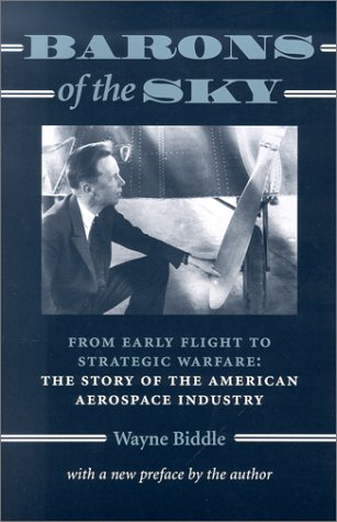 Beispielbild fr Barons of the Sky : From Early Flight to Strategic Warfare - The Story of the American Aerospace Industry zum Verkauf von Better World Books