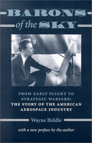 Stock image for Barons of the Sky : From Early Flight to Strategic Warfare - The Story of the American Aerospace Industry for sale by Better World Books