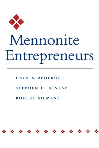 Mennonite Entrepreneurs (Center Books in Anabaptist Studies) (9780801868290) by Redekop, Calvin; Ainlay, Stephen C.; Siemens, Robert