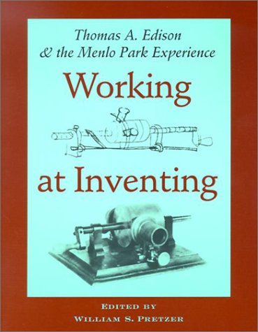 Beispielbild fr Working at Inventing: Thomas A. Edison and the Menlo Park Experience zum Verkauf von Books of the Smoky Mountains