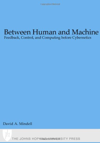 9780801868955: Between Human and Machine: Feedback, Control, and Computing before Cybernetics (Johns Hopkins Studies in the History of Technology)