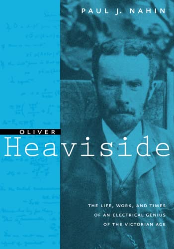 Imagen de archivo de Oliver Heaviside: The Life, Work, and Times of an Electrical Genius of the Victorian Age a la venta por Aamstar Bookshop / Hooked On Books