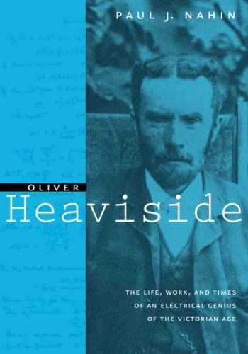 9780801869099: Oliver Heaviside: The Life, Work, and Times of an Electrical Genius of the Victorian Age