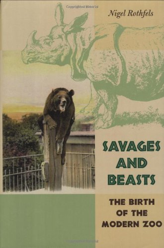Stock image for Savages and Beasts : The Birth of the Modern Zoo for sale by Better World Books