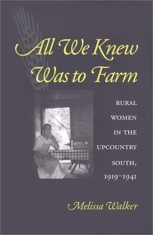 Beispielbild fr All We Knew Was to Farm: Rural Women in the Upcountry South, 1919-1941 zum Verkauf von Powell's Bookstores Chicago, ABAA