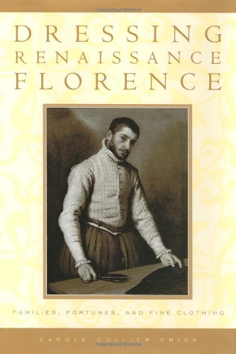 Imagen de archivo de Dressing Renaissance Florence: Families, Fortunes, and Fine Clothing (The Johns Hopkins University Studies in Historical and Political Science) a la venta por SecondSale