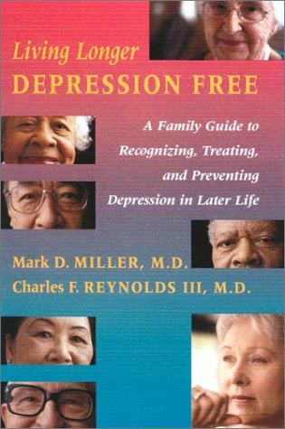 Beispielbild fr Living Longer Depression Free : A Family Guide to Recognizing, Treating, and Preventing Depression in Later Life zum Verkauf von Better World Books