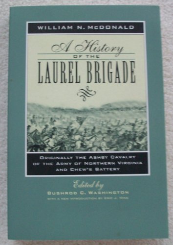 Stock image for A History of the Laurel Brigade: Originally the Ashby Cavalry of the Army of Northern Virginia and Chew's Battery for sale by Ergodebooks