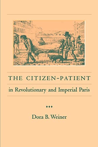 Stock image for The Citizen-Patient in Revolutionary and Imperial Paris (The Henry E. Sigerist Series in the History of Medicine) for sale by HPB-Red