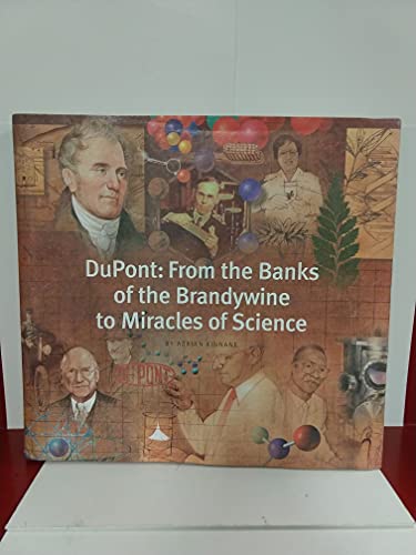 Dupont: From the Banks of the Brandywine to Miracles of Science {DEDICATED TO DUPONT EMPLOYEES--P...