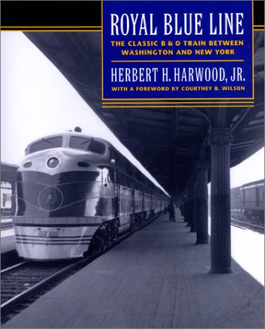 Stock image for Royal Blue Line : The Classic B and O Train Between Washington and New York for sale by Better World Books