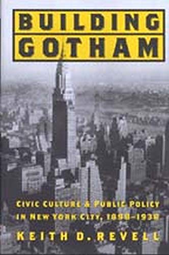 Imagen de archivo de Building Gotham: Civic Culture and Public Policy in New York City, 1898-1938 a la venta por ThriftBooks-Dallas