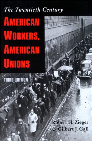 Stock image for American Workers, American Unions: The Twentieth Century (The American Moment) [Paperback] Zieger, Robert H. and Gall, Gilbert J. for sale by Mycroft's Books