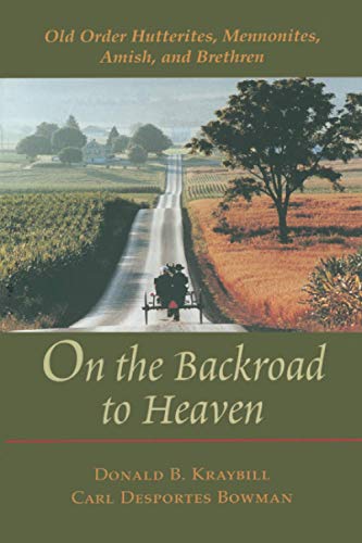 On the Backroad to Heaven: Old Order Hutterites, Mennonites, Amish, and Brethren (Center Books in Anabaptist Studies) (9780801870897) by Kraybill, Donald B.; Bowman, Carl F.